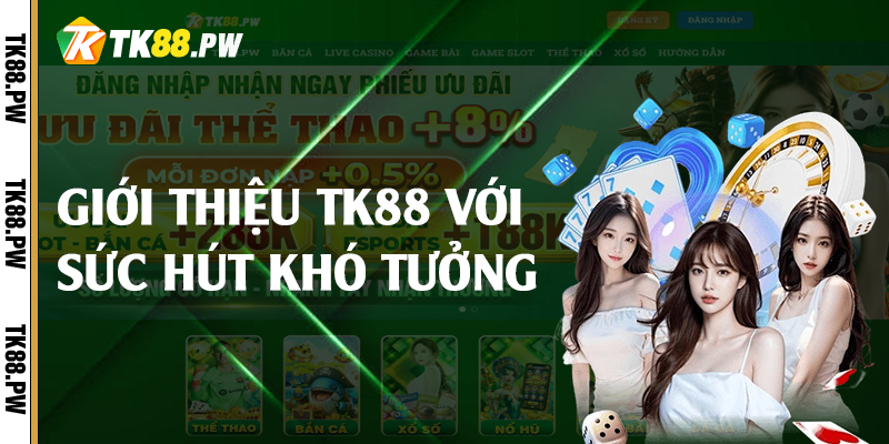 Giới thiệu TK88 với sức hút khó tưởng