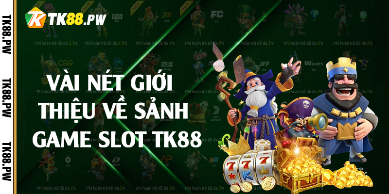 Vài nét giới thiệu về sảnh game slot TK88