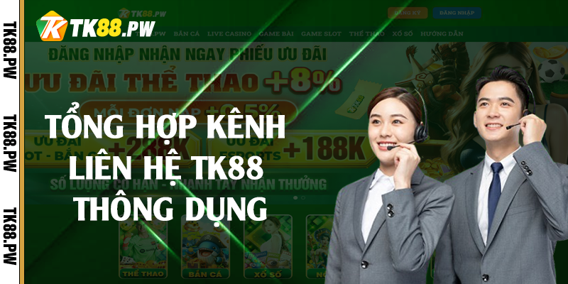 Tổng hợp kênh liên hệ TK88 thông dụng