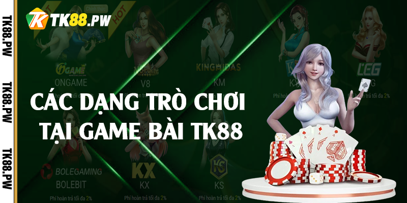 Các dạng trò chơi tại game bài TK88