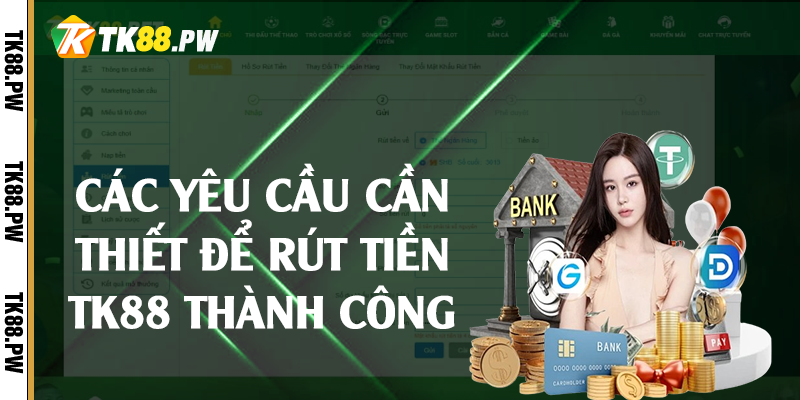 Các yêu cầu cần thiết để rút tiền TK88 thành công